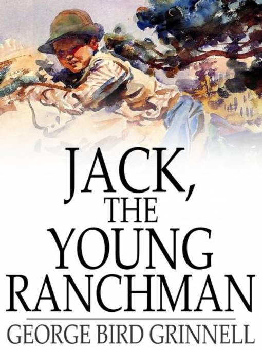 Title details for Jack the Young Ranchman by George Bird Grinnell - Available